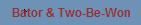 Bator & Two-Be-Won